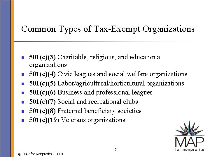 Common Types of Tax-Exempt Organizations n n n n 501(c)(3) Charitable, religious, and educational