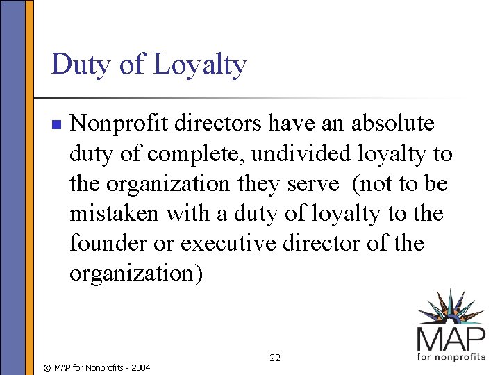 Duty of Loyalty n Nonprofit directors have an absolute duty of complete, undivided loyalty