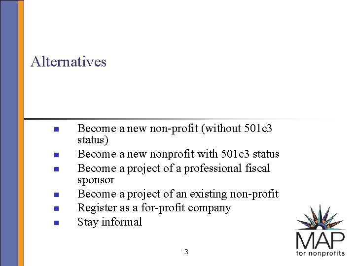 Alternatives n n n Become a new non-profit (without 501 c 3 status) Become