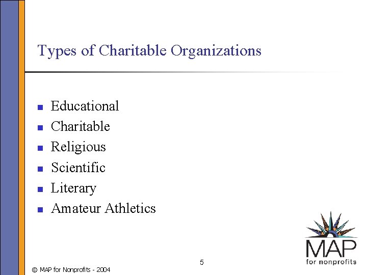 Types of Charitable Organizations n n n Educational Charitable Religious Scientific Literary Amateur Athletics