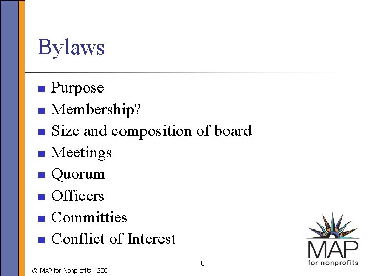 Bylaws n n n n Purpose Membership? Size and composition of board Meetings Quorum