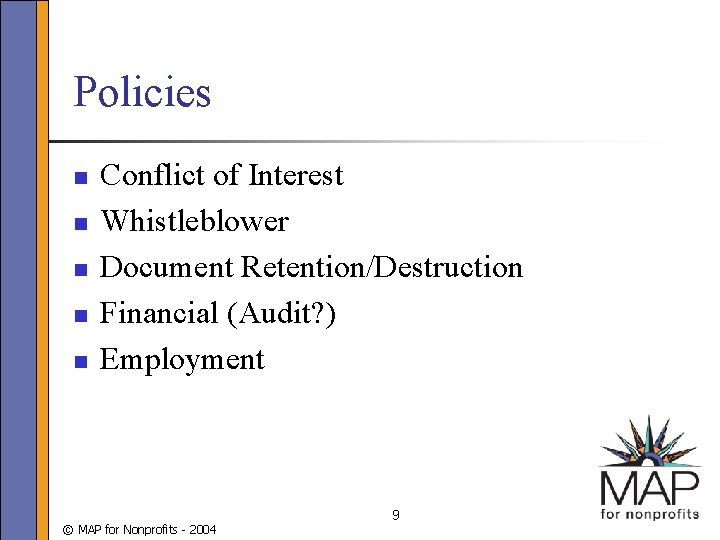 Policies n n n Conflict of Interest Whistleblower Document Retention/Destruction Financial (Audit? ) Employment