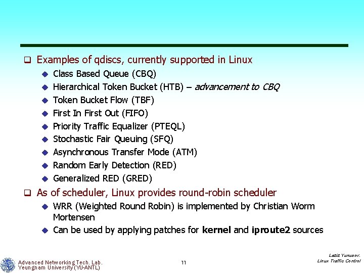 q Examples of qdiscs, currently supported in Linux u Class Based Queue (CBQ) u