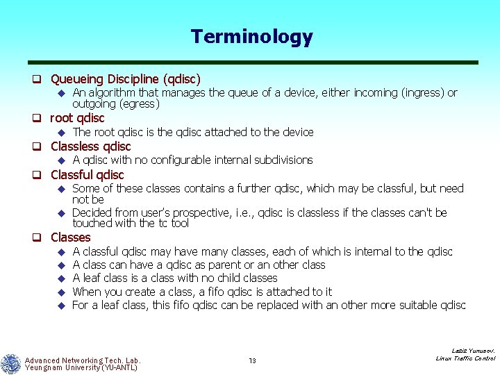 Terminology q Queueing Discipline (qdisc) u An algorithm that manages the queue of a
