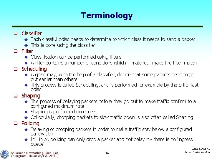 Terminology q Classifier u Each classful qdisc needs to determine to which class it
