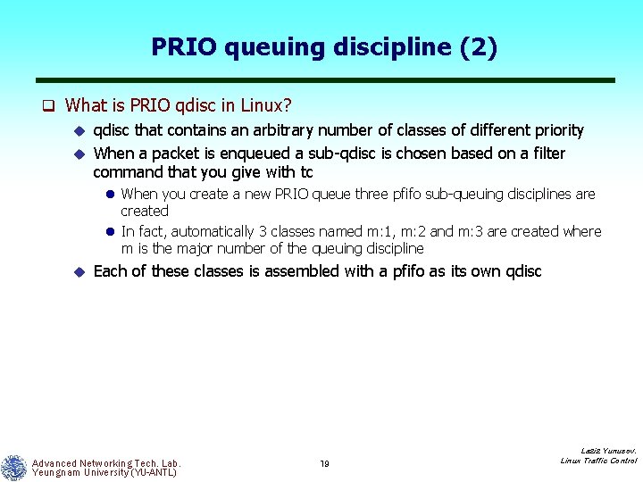 PRIO queuing discipline (2) q What is PRIO qdisc in Linux? u qdisc that
