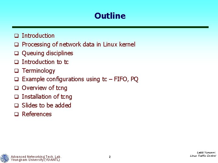 Outline q Introduction q Processing of network data in Linux kernel q Queuing disciplines