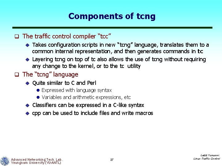 Components of tcng q The traffic control compiler “tcc” u Takes configuration scripts in