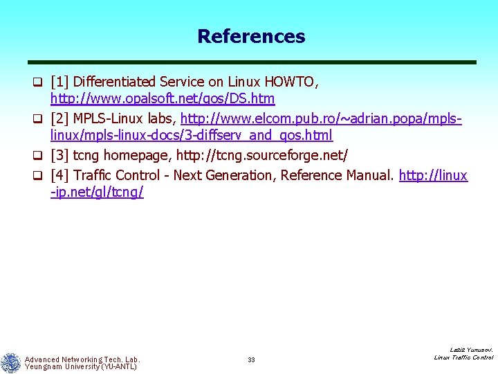 References q [1] Differentiated Service on Linux HOWTO, http: //www. opalsoft. net/qos/DS. htm q