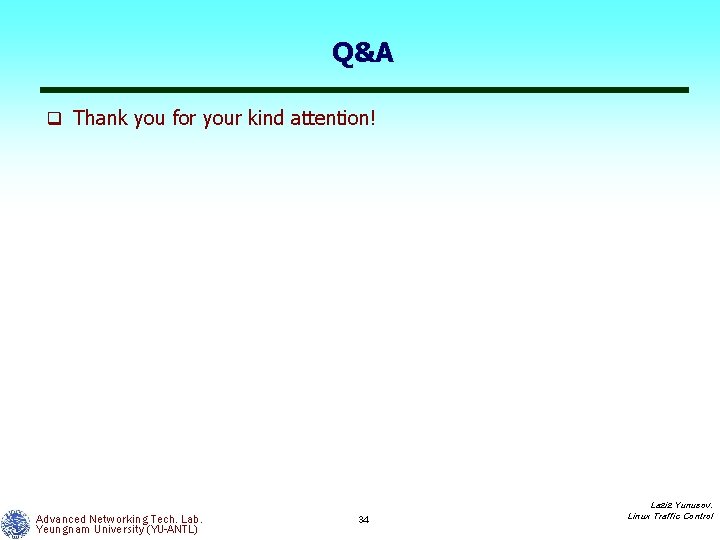 Q&A q Thank you for your kind attention! Advanced Networking Tech. Lab. Yeungnam University