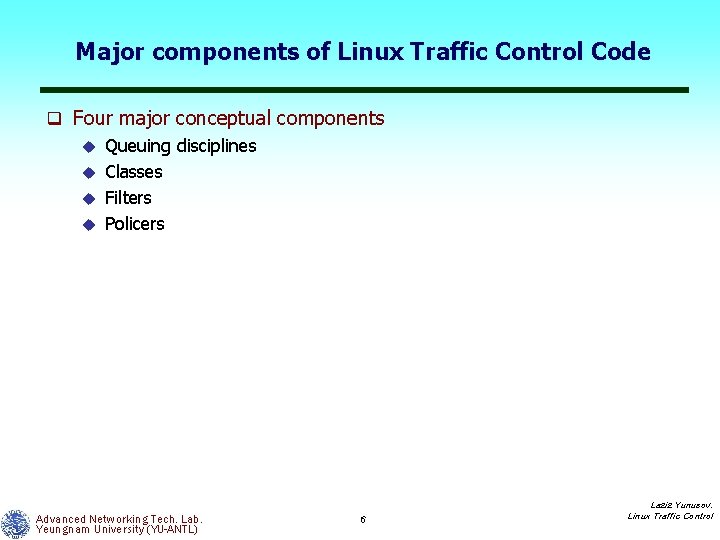Major components of Linux Traffic Control Code q Four major conceptual components u Queuing