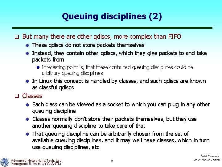 Queuing disciplines (2) q But many there are other qdiscs, more complex than FIFO
