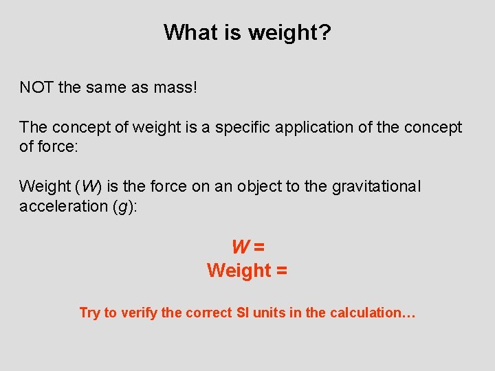 What is weight? NOT the same as mass! The concept of weight is a What is weight? NOT the same as mass! The concept of weight is a