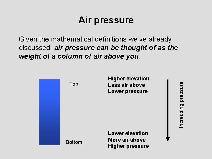 Air pressure Top Higher elevation Less air above Lower pressure Bottom Lower elevation More Air pressure Top Higher elevation Less air above Lower pressure Bottom Lower elevation More