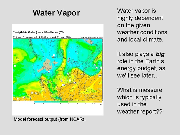 Water Vapor Water vapor is highly dependent on the given weather conditions and local