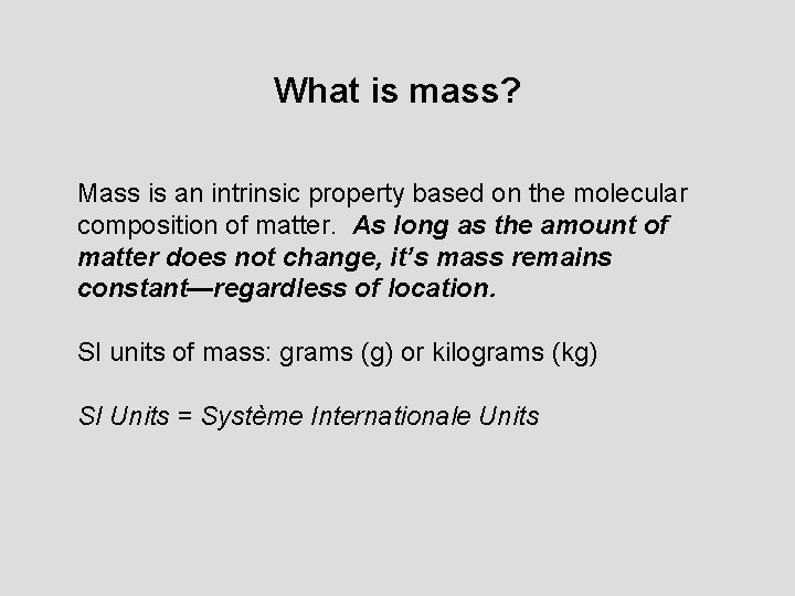 What is mass? Mass is an intrinsic property based on the molecular composition of