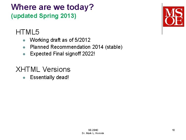 Where are we today? (updated Spring 2013) HTML 5 l l l Working draft