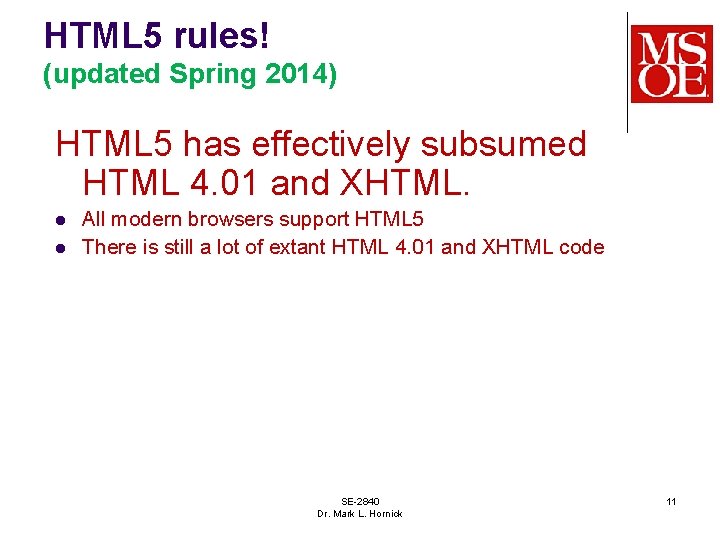 HTML 5 rules! (updated Spring 2014) HTML 5 has effectively subsumed HTML 4. 01