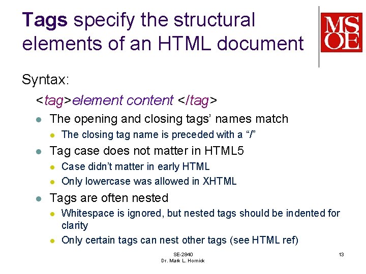 Tags specify the structural elements of an HTML document Syntax: <tag>element content </tag> l