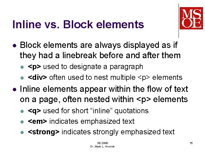 Inline vs. Block elements l Block elements are always displayed as if they had