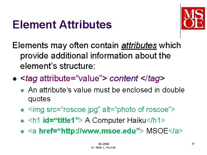 Element Attributes Elements may often contain attributes which provide additional information about the element’s