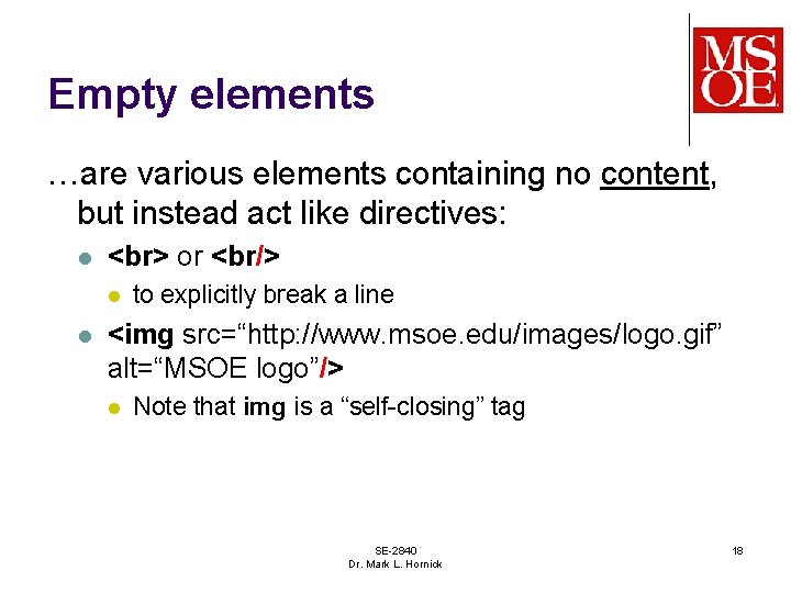 Empty elements …are various elements containing no content, but instead act like directives: l