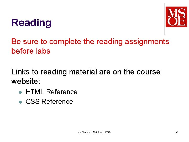 Reading Be sure to complete the reading assignments before labs Links to reading material