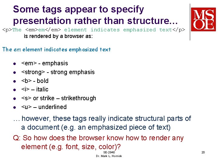 Some tags appear to specify presentation rather than structure… <p>The <em>em</em> element indicates emphasized