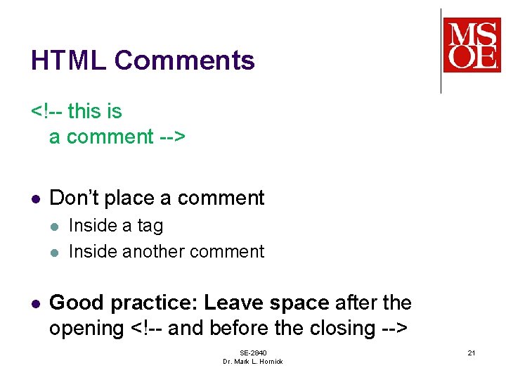 HTML Comments <!-- this is a comment --> l Don’t place a comment l