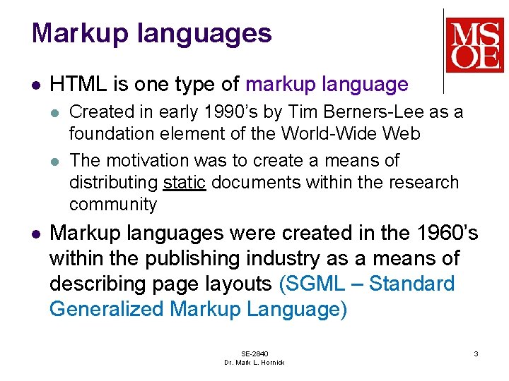 Markup languages l HTML is one type of markup language l l l Created
