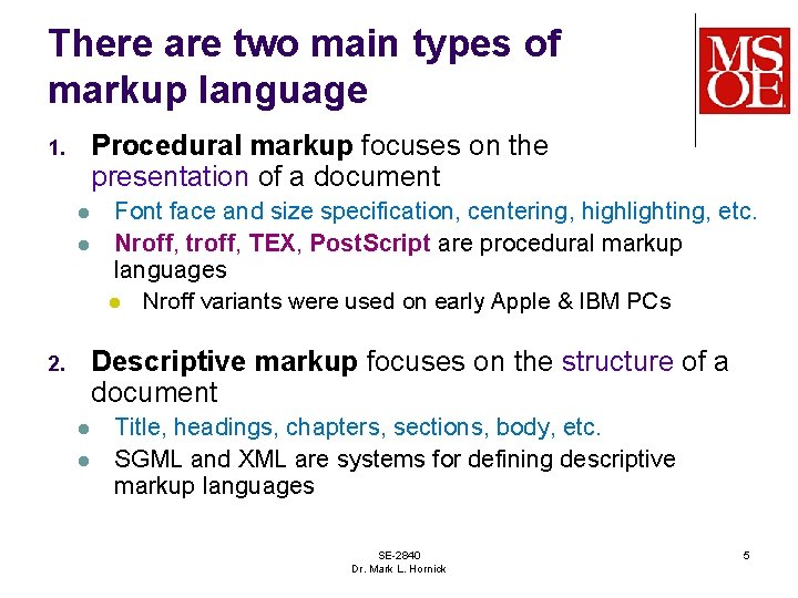 There are two main types of markup language Procedural markup focuses on the presentation