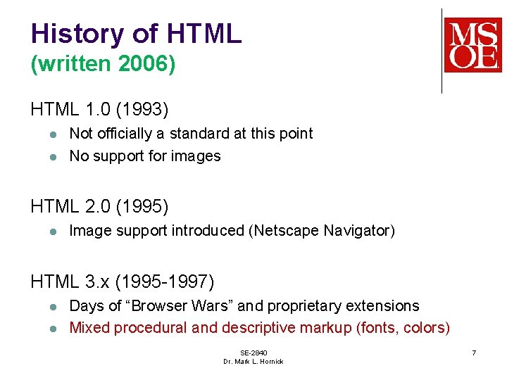 History of HTML (written 2006) HTML 1. 0 (1993) l l Not officially a