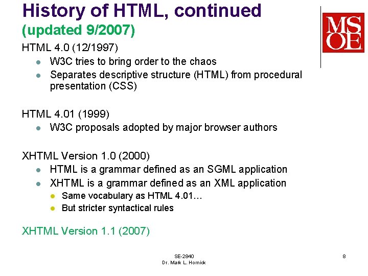 History of HTML, continued (updated 9/2007) HTML 4. 0 (12/1997) l W 3 C