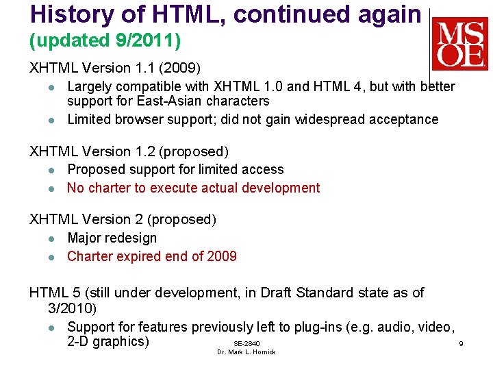 History of HTML, continued again (updated 9/2011) XHTML Version 1. 1 (2009) l Largely