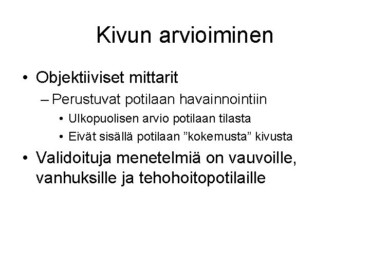 Kivun arvioiminen • Objektiiviset mittarit – Perustuvat potilaan havainnointiin • Ulkopuolisen arvio potilaan tilasta