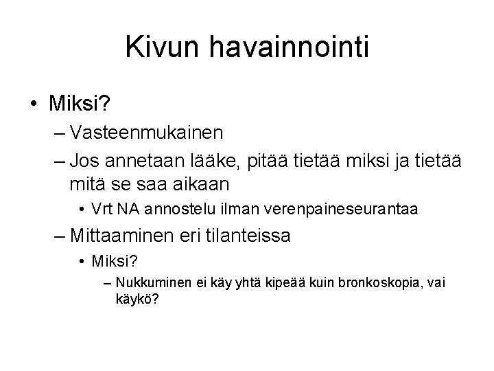 Kivun havainnointi • Miksi? – Vasteenmukainen – Jos annetaan lääke, pitää tietää miksi ja