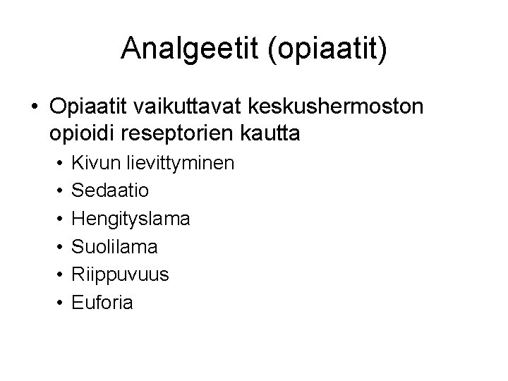 Analgeetit (opiaatit) • Opiaatit vaikuttavat keskushermoston opioidi reseptorien kautta • • • Kivun lievittyminen