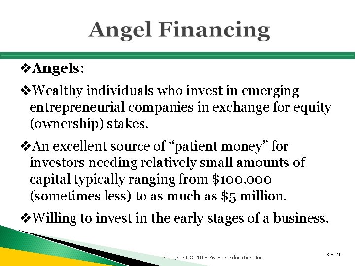 v. Angels: v. Wealthy individuals who invest in emerging entrepreneurial companies in exchange for