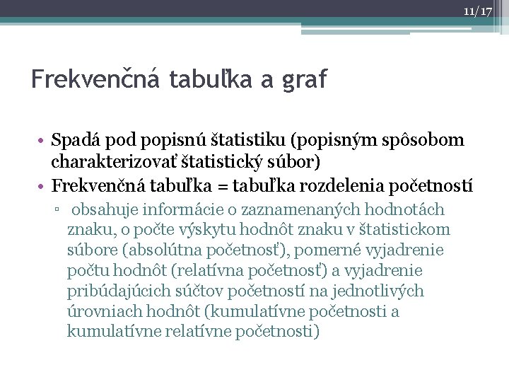 11/17 Frekvenčná tabuľka a graf • Spadá pod popisnú štatistiku (popisným spôsobom charakterizovať štatistický