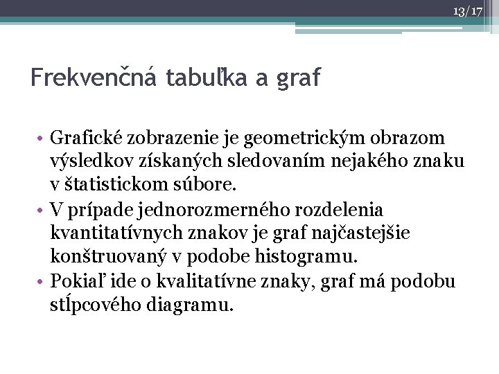 13/17 Frekvenčná tabuľka a graf • Grafické zobrazenie je geometrickým obrazom výsledkov získaných sledovaním