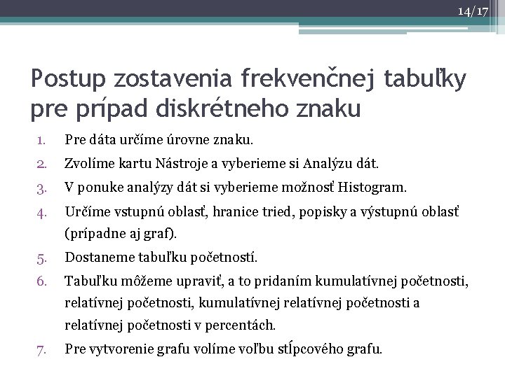 14/17 Postup zostavenia frekvenčnej tabuľky pre prípad diskrétneho znaku 1. Pre dáta určíme úrovne