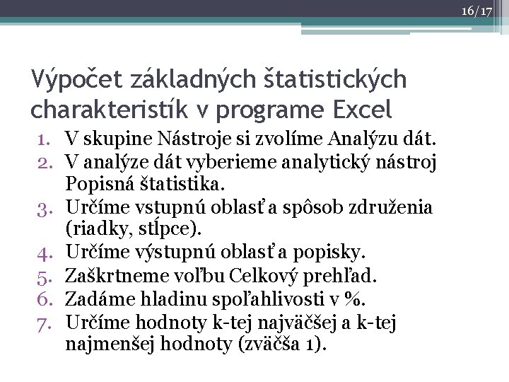 16/17 Výpočet základných štatistických charakteristík v programe Excel 1. V skupine Nástroje si zvolíme