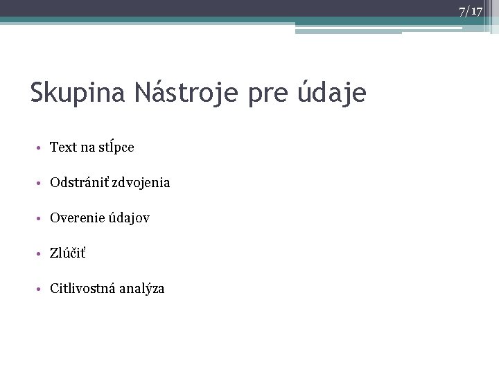 7/17 Skupina Nástroje pre údaje • Text na stĺpce • Odstrániť zdvojenia • Overenie