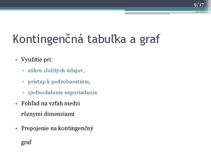 9/17 Kontingenčná tabuľka a graf • Využitie pri: ▫ súhrn zložitých údajov, ▫ prístup