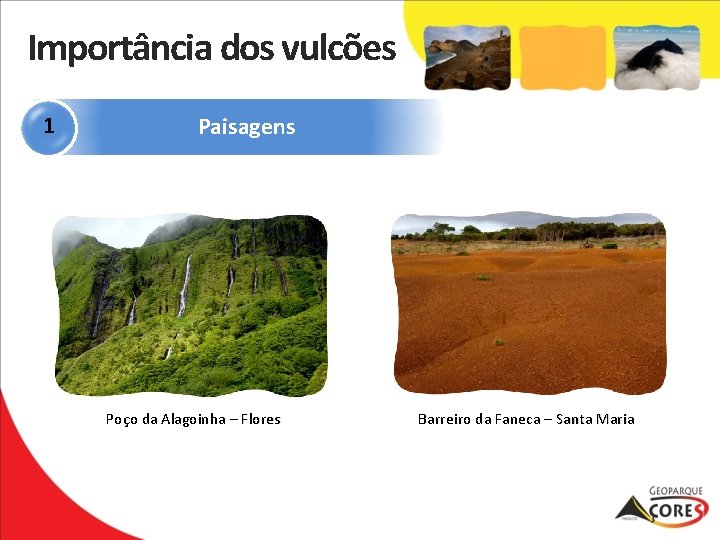 Importância dos vulcões 1 Paisagens Poço da Alagoinha – Flores Barreiro da Faneca –