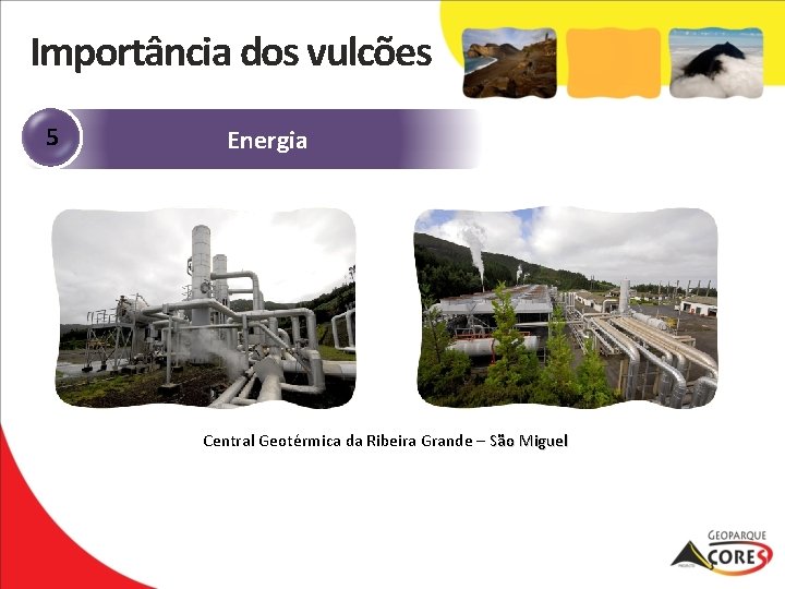 Importância dos vulcões 5 Energia Central Geotérmica da Ribeira Grande – São Miguel 