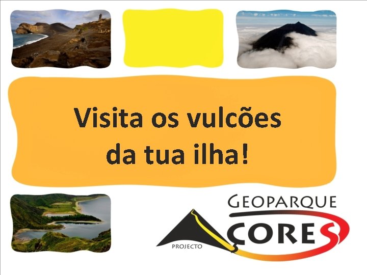 Visita os vulcões da tua ilha! 