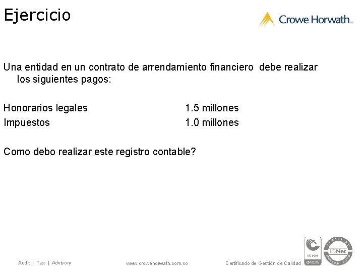 Ejercicio Una entidad en un contrato de arrendamiento financiero debe realizar los siguientes pagos: