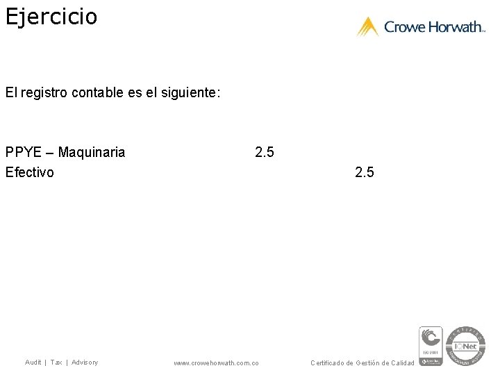 Ejercicio El registro contable es el siguiente: PPYE – Maquinaria Efectivo Audit | Tax
