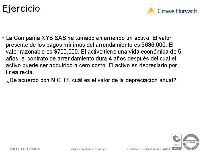 Ejercicio • La Compañía XYB SAS ha tomado en arriendo un activo. El valor